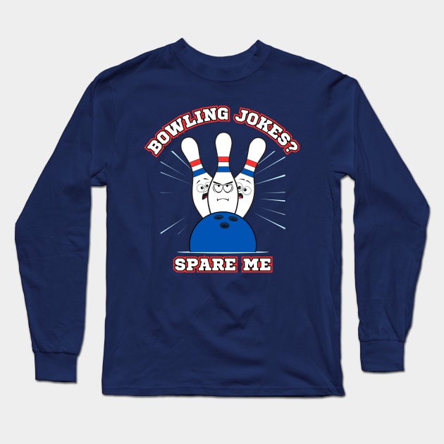 Bowling Jokes? Spare Me Long Sleeve T-Shirt by Kenny The Bartender's Tee Emporium